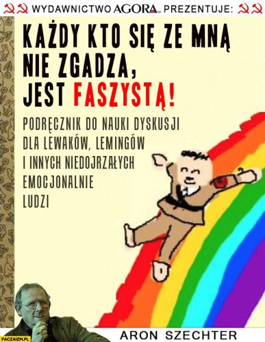 kazdy-kto-sie-ze-mna-nie-zgadza-jest-faszysta-podrecznik-dyskusji-dla-lewakow-lemingow-niedojrzalych-emocjonalnie.jpg